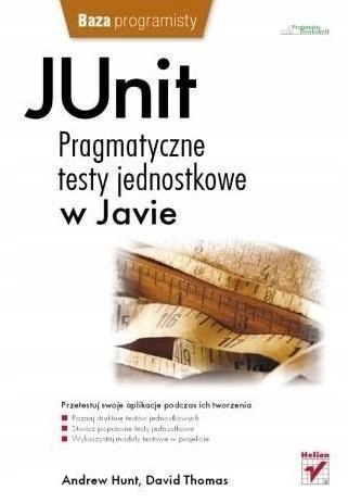 JUNIT. PRAGMATYCZNE TESTY JEDNOSTKOWE W JAVIE