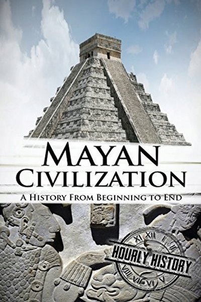 Mayan Civilization HOURLY HISTORY