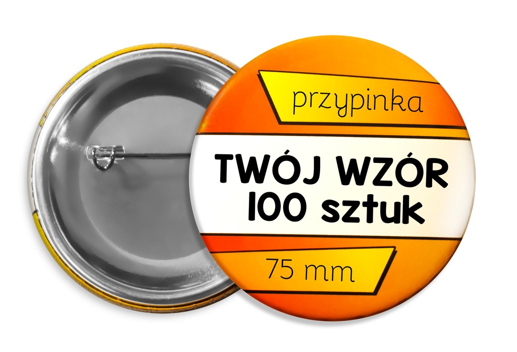 Przypinki Reklamowe - 75 mm - TWÓJ WZÓR - 100 szt.
