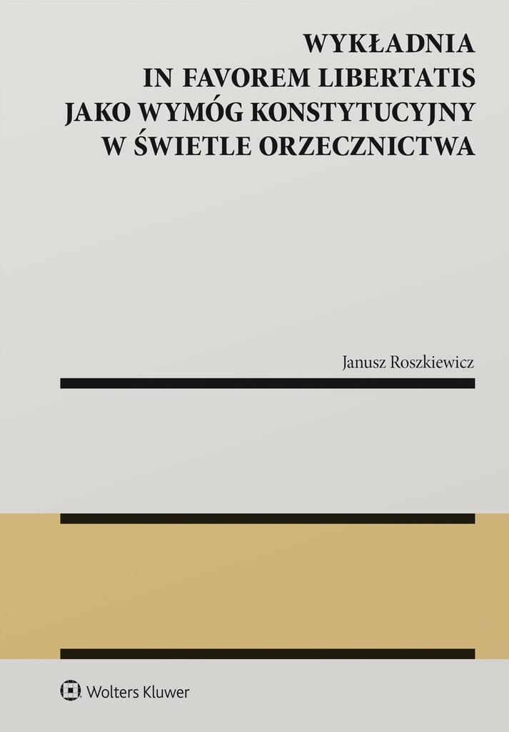 WYKŁADNIA IN FAVOREM LIBERTATIS JAKO WYMÓG KONSTYT