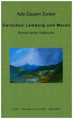 Zwischen Lemberg und Meran: Roman eines Umbruchs - Zapperi Zucker, Ada