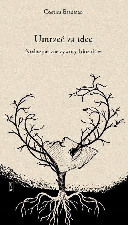 UMRZEĆ ZA IDEĘ. NIEBEZPIECZNE ŻYWOTY FILOZOFÓW