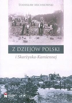 Z DZIEJÓW POLSKI I SKARŻYSKA-KAMIENNEJ