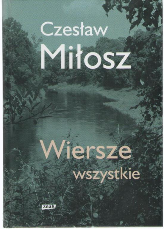 Czesław Miłosz. Wiersze wszystkie.