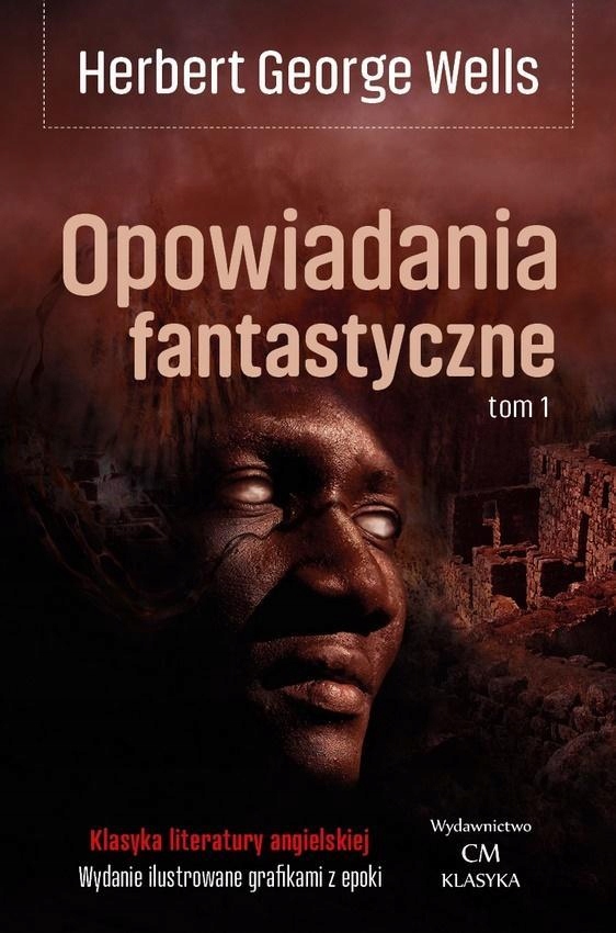 OPOWIADANIA FANTASTYCZNE T.1, HERBERT GEORGE WELLS