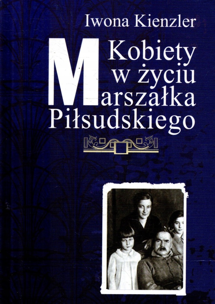Kobiety w życiu Marszałka Piłsudskiego Kienzler
