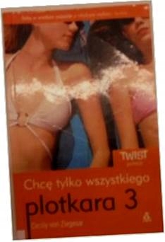 Plotkara. Część 3. Chcę tylko wszystkiego