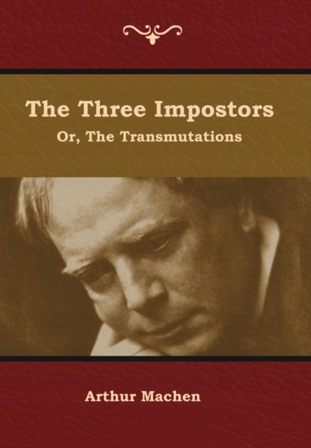 The Three Impostors; or, The Transmutations ARTHUR MACHEN