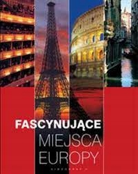 Fascynujące miejsca Europy Praca zbiorowa g