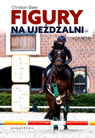 FIGURY NA UJEŻDŻALNI. PODRĘCZNIK DLA JEŹDŹCÓW, TRENERÓW I INSTRUKTORÓW DO