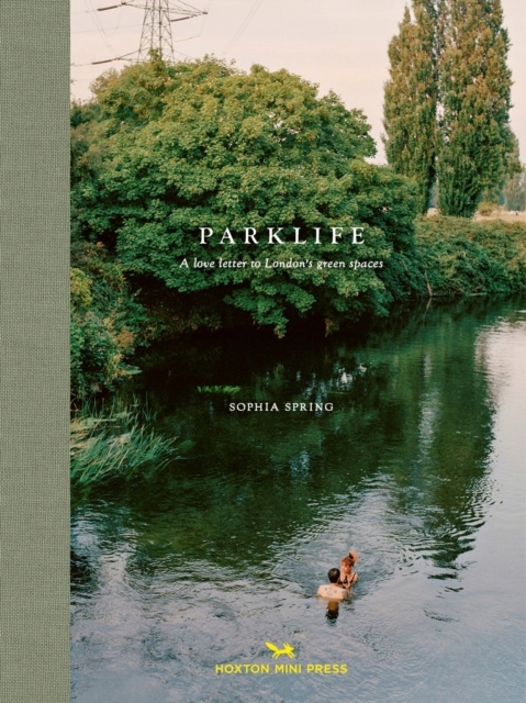 Parklife : A love letter to London's green spaces Sophia Spring