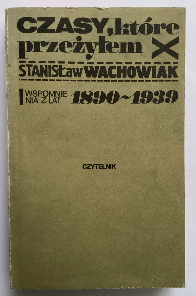 Czasy, które przeżyłem Stanisław Wachowiak