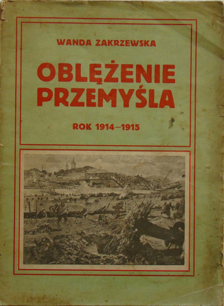 Oblężenie Przemyśla rok 1914-1915 Zakrzewska 1916