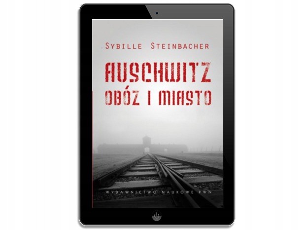 Auschwitz Obóz i miasto. Sybille Steinbacher