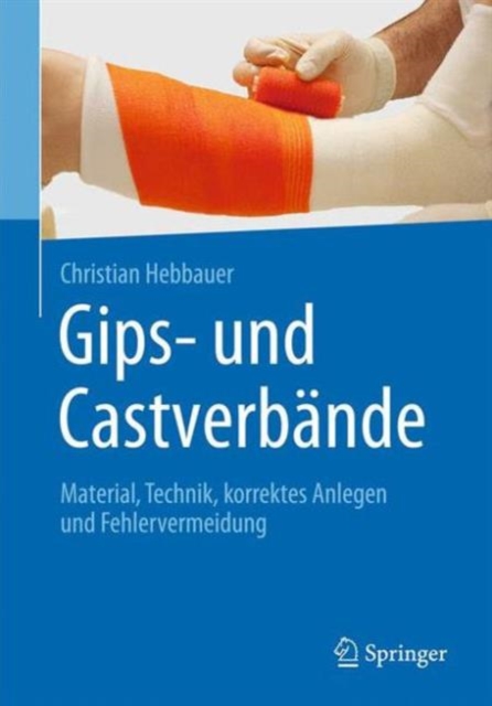 Gips- Und Castverbande: Material, Technik, Korrekt