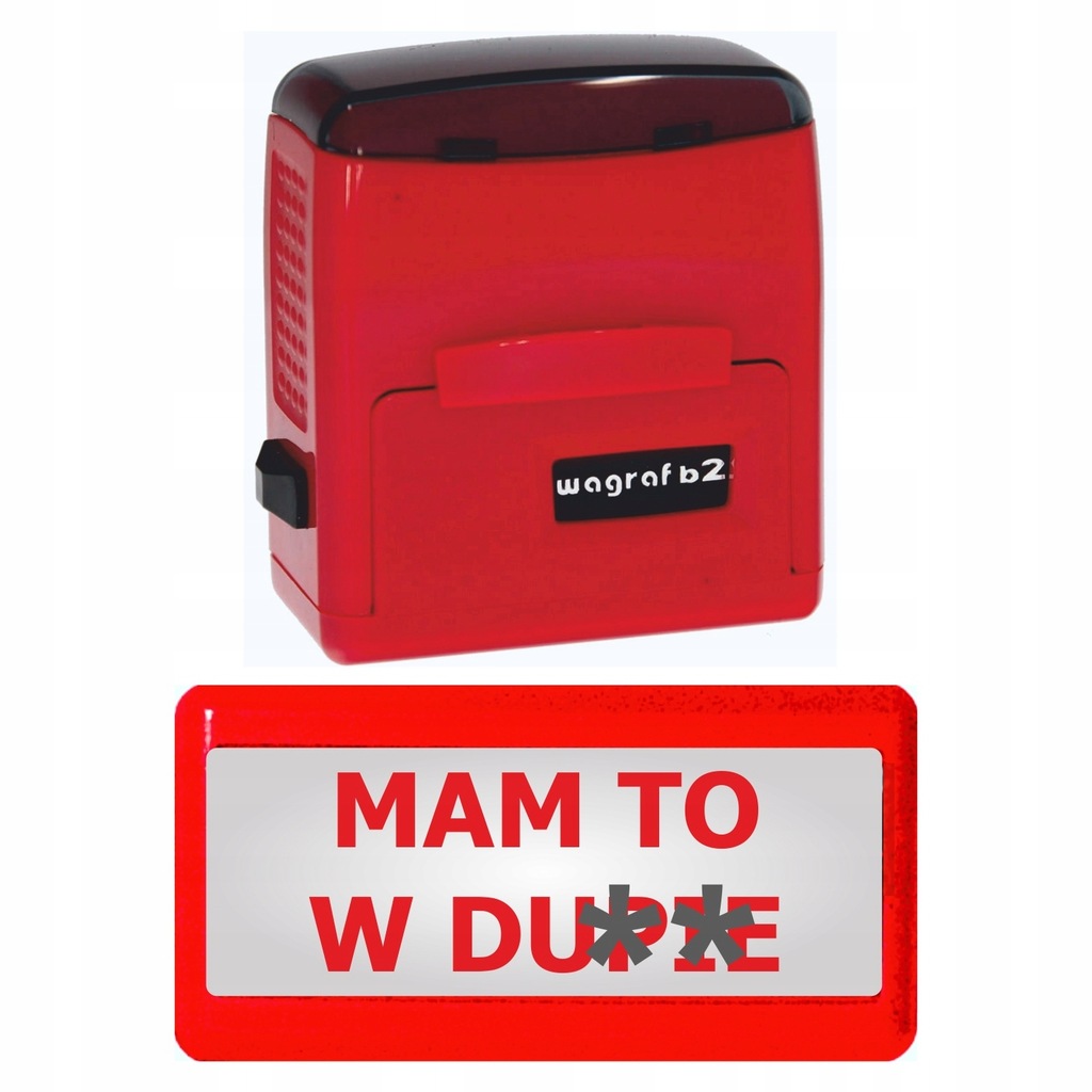 PIECZĄTKA WAGRAF B2s - ŚMIESZNA, GADŻET, NA PREZENT -- MAM TO W DU..