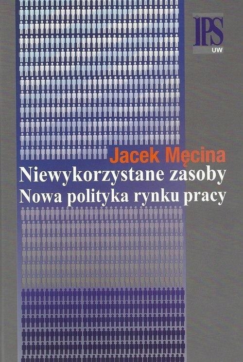 NIEWYKORZYSTANE ZASOBY. NOWA POLITYKA RYNKU PRACY