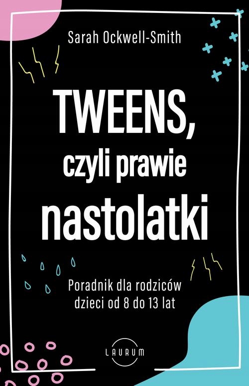 Tweens, czyli prawie nastolatki. Poradnik dla rodz