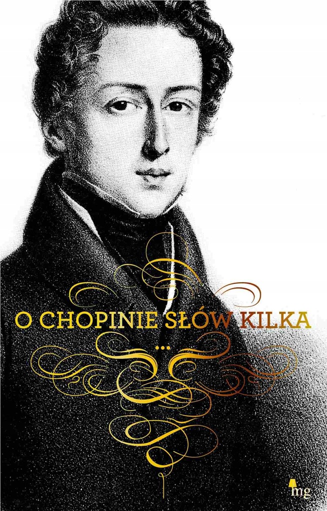 O Chopinie słów kilka Fryderyk Chopin