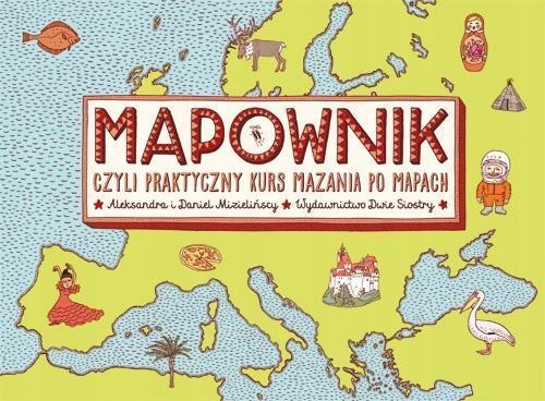 MAPOWNIK, CZYLI PRAKTYCZNY KURS MAZANIA PO MAPACH