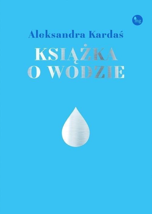 KSIĄŻKA O WODZIE, ALEKSANDRA KARDAŚ