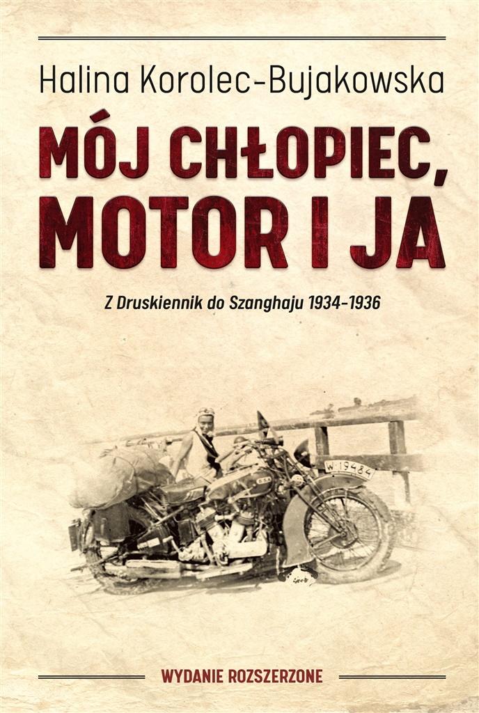 Mój chłopiec, motor i ja. Z Druskiennik do Szanghaju Halina Korolec-Bujakow