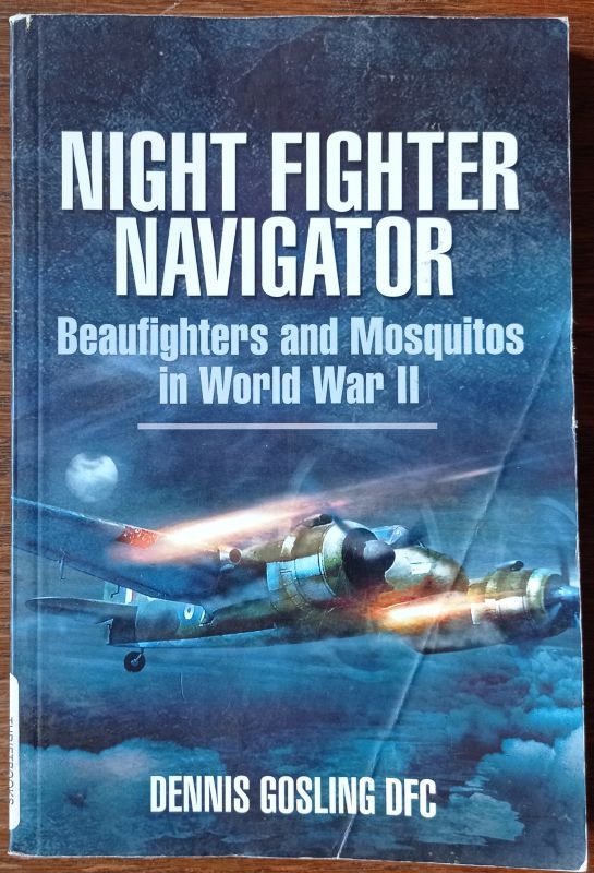 Night Fighter Navigator. Beaufighters and Mosquitos in World War II