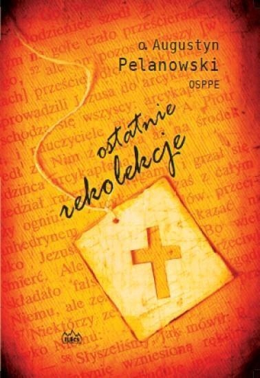 OSTATNIE REKOLEKCJE, O. AUGUSTYN PELANOWSKI