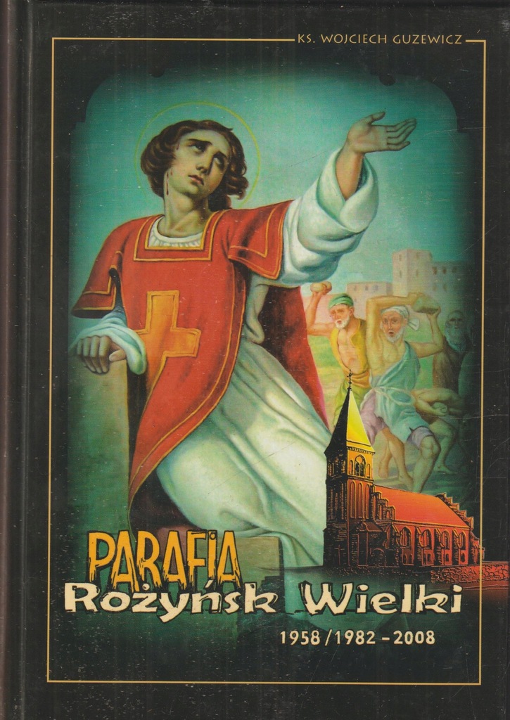 PARAFIA ROŻYŃSK WIELKI 1958/1982-2008