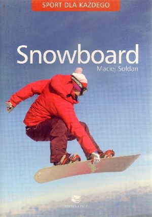 SNOWBOARD. SPORT DLA KAŻDEGO MACIEJ SOŁDAN