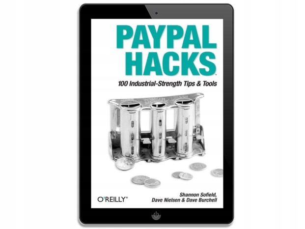 PayPal Hacks. 100 Industrial-Strength Tips &