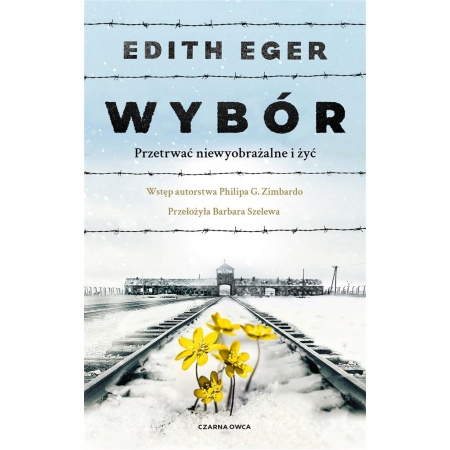 Wybór Przetrwać niewyobrażalne i żyć Edith Eger