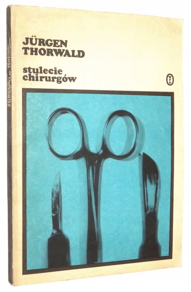 Jurgen Thorwald STULECIE CHIRURGÓW: Wg zapisków chirurga H. St. Hartmanna
