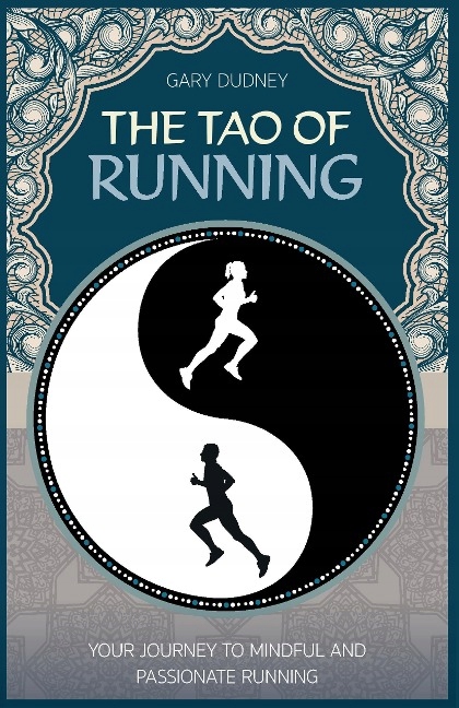 The Tao of Running: The Journey to Your Inner Balance GARY DUDNEY