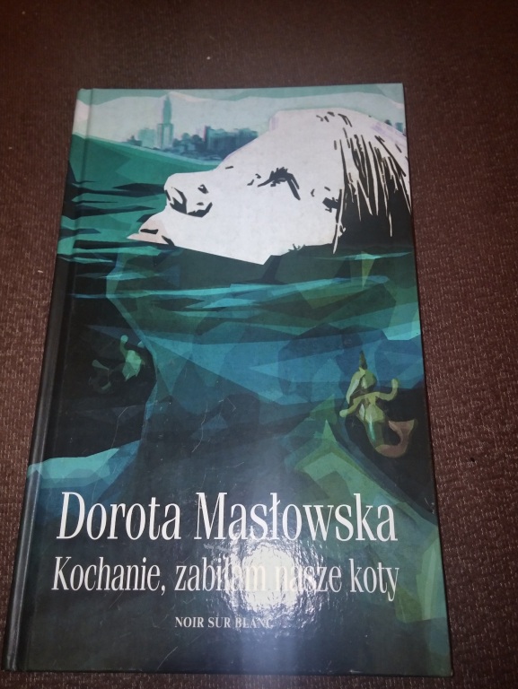 Kochanie, zabiłam nasze koty. Dorota Masłowska