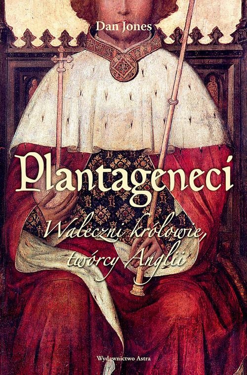 PLANTAGENECI. WALECZNI KRÓLOWIE, TWÓRCY A.. EBOOK