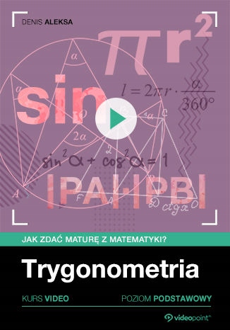 Trygonometria. Jak zdać maturę z matematyki? Kurs