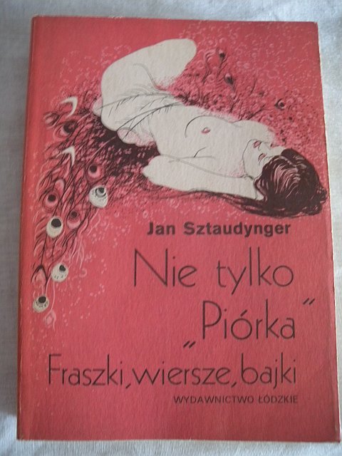 Nie tylko PIÓRKA fraszki, wiersze J. Sztaudynger