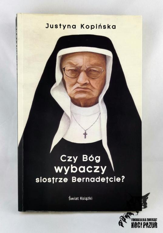 "Czy Bóg wybaczy siostrze Bernadetcie?" Kopińska