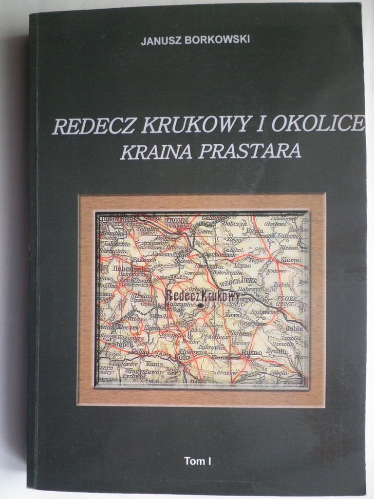 @ REDECZ KRUKOWY i okolice KRAINA PRASTARA TOM I BORKOWSKI