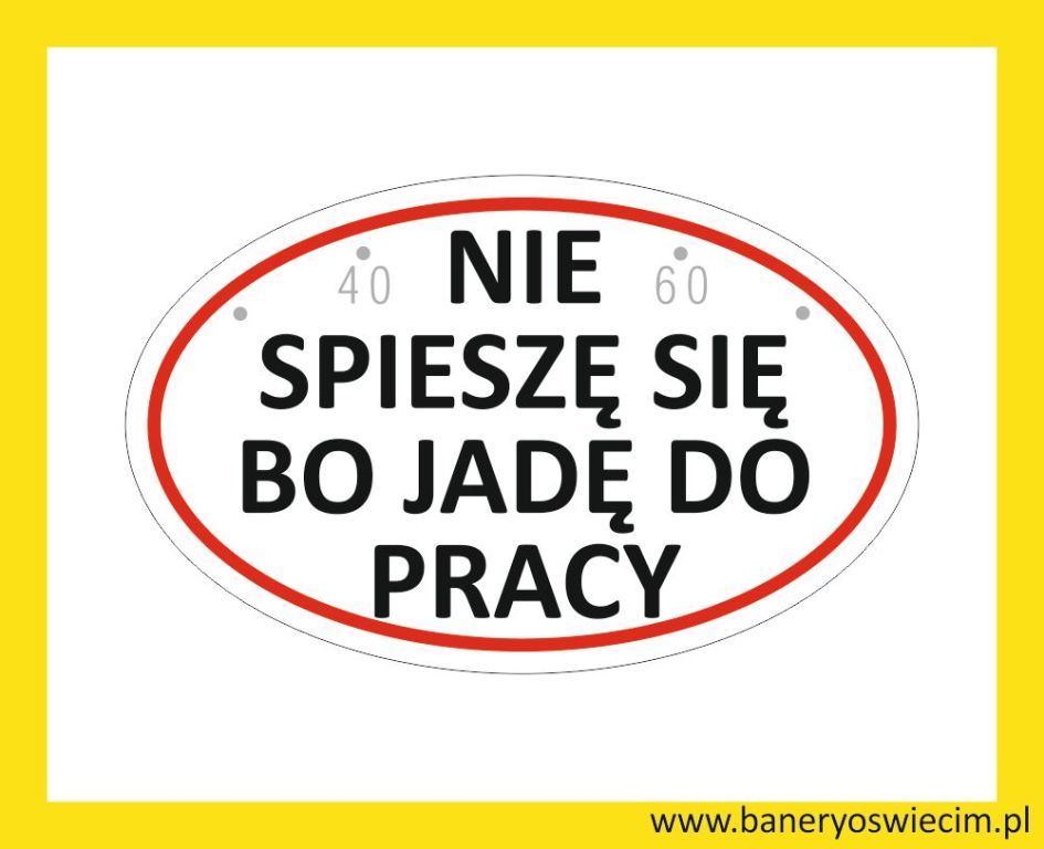 naklejka na samochód NIE SPIESZĘ SIĘ BO JADĘ DO..