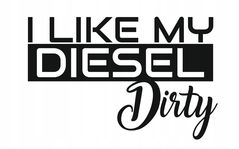 Naklejka Naklejki na auto I Like My Diesel Dirty