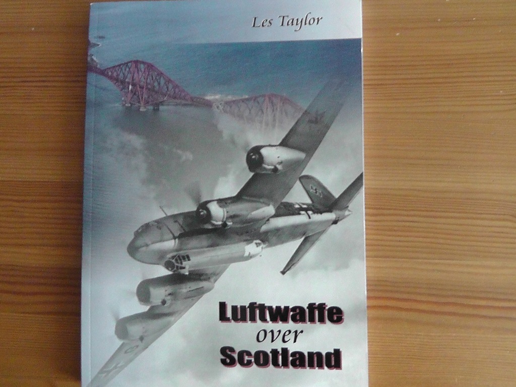 Luftwaffe Over Scotland A History of German Air Attacks on Scotland 1939-45