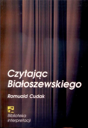 CZYTAJĄC BIAŁOSZEWSKIEGO Romuald Cudak