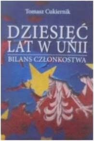 Dziesięć lat w Unii - Tomasz Cukiernik