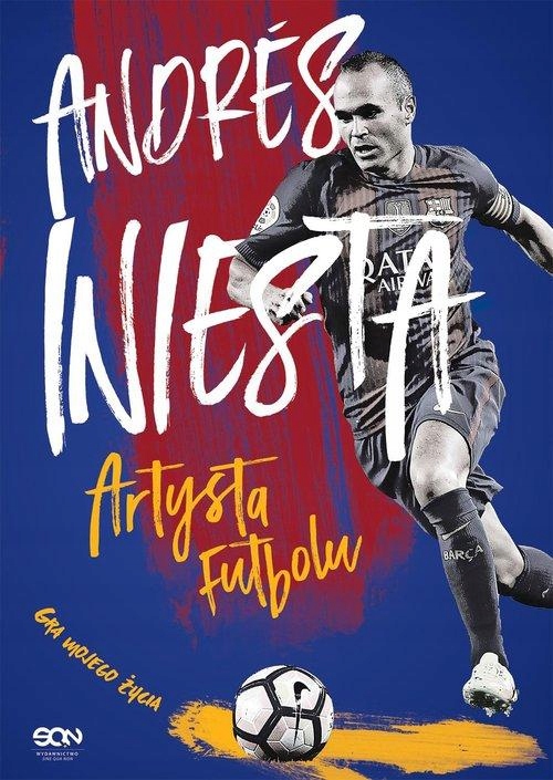 ANDRES INIESTA ARTYSTA FUTBOLU GRA MOJEGO ŻYCIA