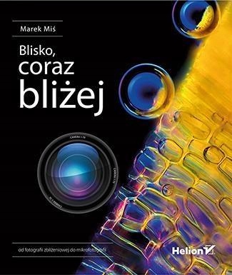 BLISKO, CORAZ BLIŻEJ. OD FOTOGRAFII ZBLIŻENIOWEJ..