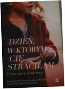 Dzień, w którym cię straciłam - Fionnuala Kearney