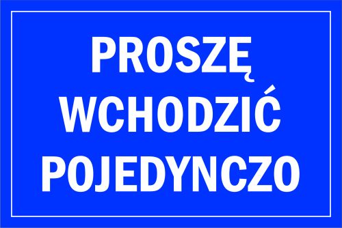 TABLICZKA INFORMACYJNA PROSZĘ WCHODZIĆ POJEDYNCZO