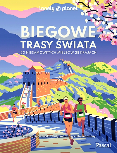 BIEGOWE TRASY ŚWIATA. 50 NIESAMOWITYCH MIEJSC W 28 KRAJACH